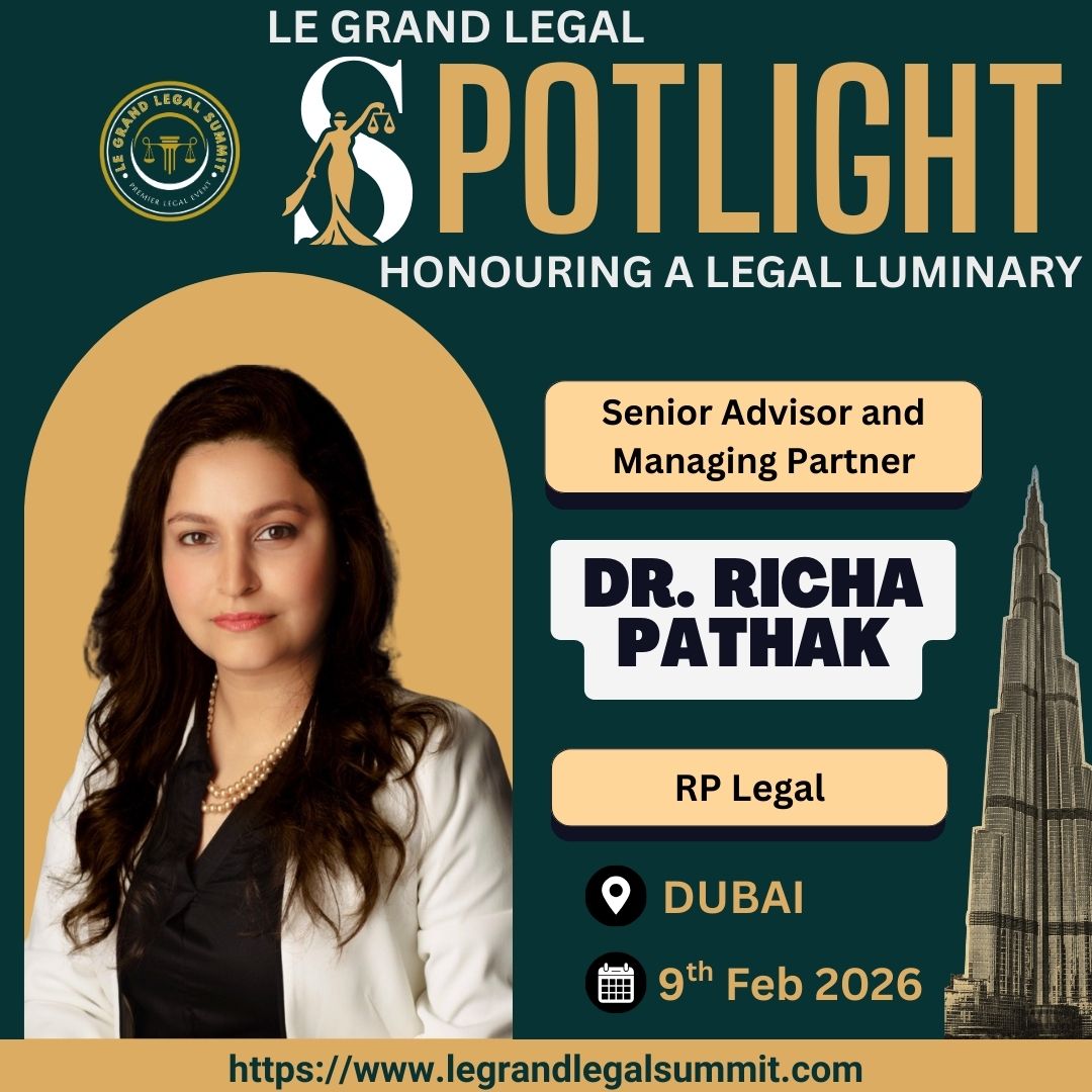 Le Grand Legal Spotlight: Honoring Dr. Richa Pathak in Dubai 2026
